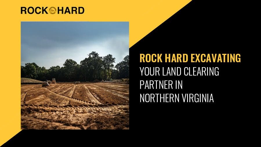 Rock Hard Excavating land clearing services in Northern Virginia.