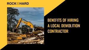 Benefits of hiring a local demolition contractor for your project