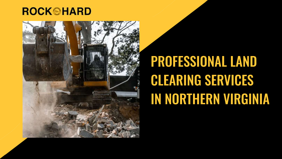 Land clearing contractor Rock Hard Excavating Northern Virginia